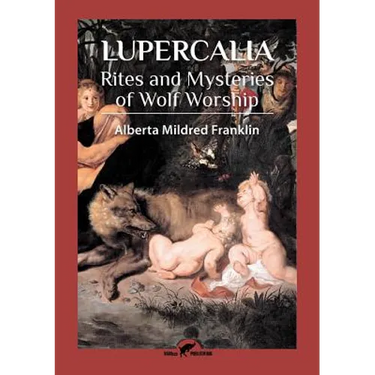 Lupercalia: Rites and Mysteries of Wolf Worship