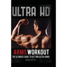 Ultra HD Arms Workout: The Ultimate Guide to Getting Ultra Arms