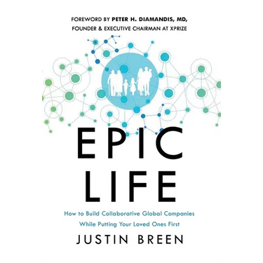 Epic Life: How to Build Collaborative Global Companies While Putting Your Loved Ones First