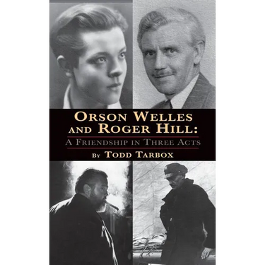 Orson Welles and Roger Hill: A Friendship in Three Acts (hardback)