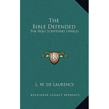 The Bible Defended: The Holy Scriptures Upheld