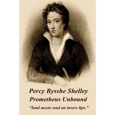 Percy Bysshe Shelley - Prometheus Unbound: "Soul meets soul on lovers lips."