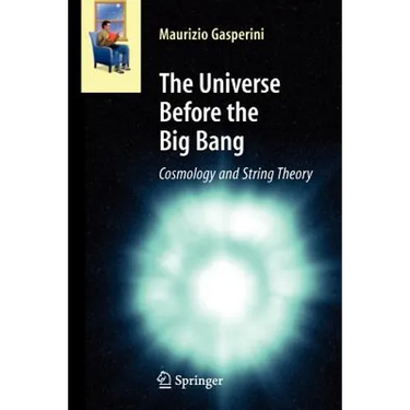 The Universe Before the Big Bang: Cosmology and String Theory