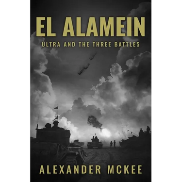 El Alamein: Ultra and the Three Battles
