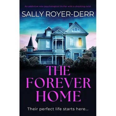 The Forever Home: An Addictive New Psychological Thriller with a Shocking Twist