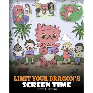 Limit Your Dragon's Screen Time: Help Your Dragon Break His Tech Addiction. A Cute Children Story to Teach Kids to Balance Life and Technology.