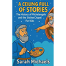 A Ceiling Full of Stories: The History of the Michelangelo and the Sistine Chapel For Kids