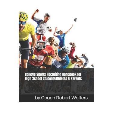 College Sports Recruiting Handbook for High School Student/Athletes & Parents