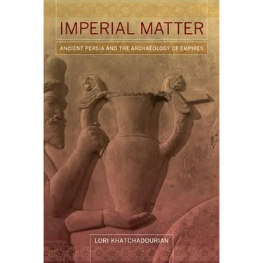 Imperial Matter: Ancient Persia and the Archaeology of Empires