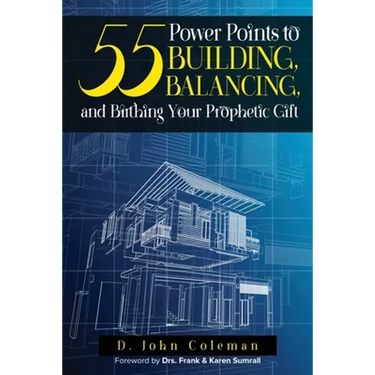 55 Power Points to Building, Balancing, and Birthing Your Prophetic Gift