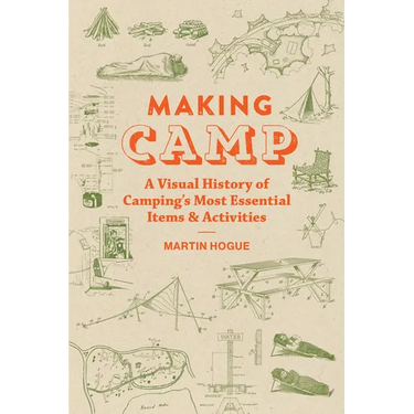 Making Camp: A Visual History of Camping's Most Essential Items and Activities