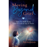 Moving Beyond Grief: How To Shift From Grief & Loss To Joy & Peace