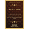 The Law Of Nations: Or Principles Of The Law Of Nature, Applied To The Conduct And Affairs Of Nations And Sovereigns (1853)