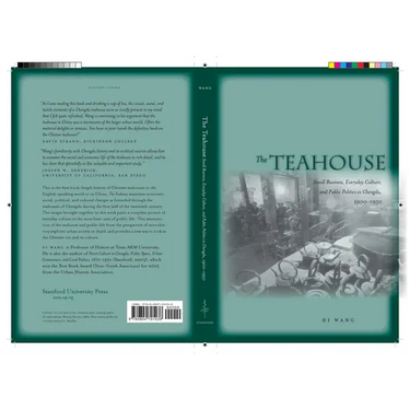 The Teahouse: Small Business, Everyday Culture, and Public Politics in Chengdu, 1900-1950