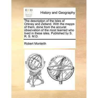 The description of the Isles of Orknay and Zetland. With the mapps of them, done from the accurat observation of the most learned who lived in these i