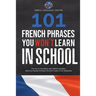 101 French Phrases You Won't Learn in School: The Key to Sounding Like a Native Speaker: Idioms & Popular Phrases You Don't Learn from Textbooks. Rapi