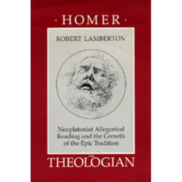 Homer the Theologian: Neoplatonist Allegorical Reading and the Growth of the Epic Tradition