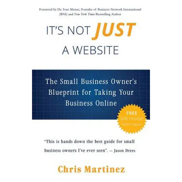 It's Not Just A Website: The Small Business Owner's Blueprint for Taking Your Business Online