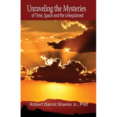 Unraveling the Mysteries of Time, Space and the Unexplained: And Other Stories to Stimulate Your Imagination