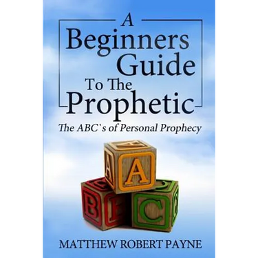 The Beginner's Guide to the Prophetic: The Abc's of Personal Prophecy