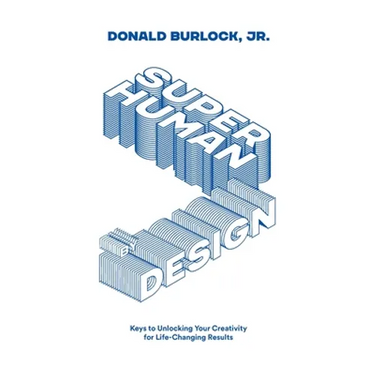 Superhuman by Design (Black and White Version): Keys to Unlocking Your Creativity for Life-Changing Results