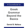 A CourseGuide for Greek Grammar Beyond the Basics