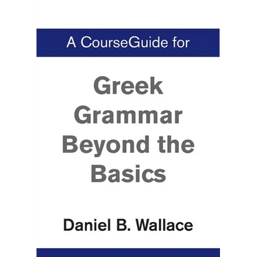 A CourseGuide for Greek Grammar Beyond the Basics