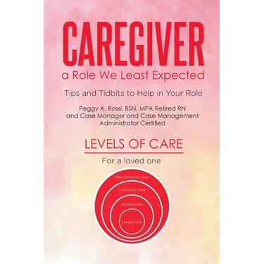 Caregiver: a Role We Least Expected: Tips and Tidbits to Help in Your Role