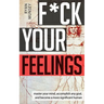 F*ck Your Feelings: Master Your Mind, End Self-Doubt, and Become a More Significant Human