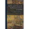 News and Rumor in Renaissance Europe; the Fugger Newsletters. --
