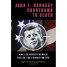 John F. Kennedy Countdown to Death: Why Lee Harvey Oswald Pulled the Trigger on JFK