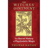 The Witches' Ointment: The Secret History of Psychedelic Magic