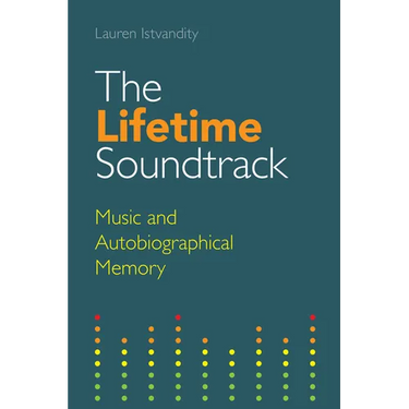 The Lifetime Soundtrack: Music and Autobiographical Memory