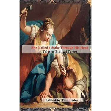 She Nailed a Stake Through His Head: Tales of Biblical Terror