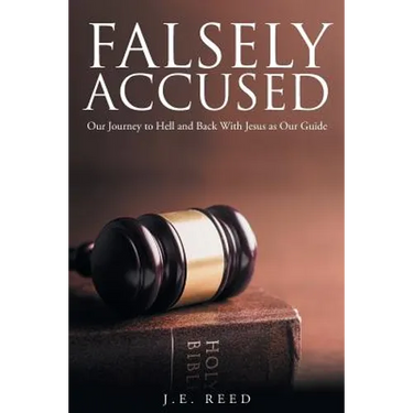 Falsely Accused: Our Journey to Hell and Back With Jesus as Our Guide