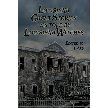 Louisiana Ghost Stories As Told By Louisiana Witches