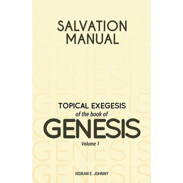 Salvation Manual: Topical Exegesis of the Book of Genesis - Volume 1