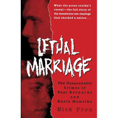 Lethal Marriage: The Unspeakable Crimes of Paul Bernardo and Karla Homolka