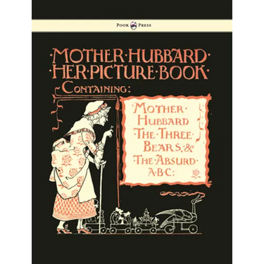 Mother Hubbard Her Picture Book - Containing Mother Hubbard, the Three Bears & the Absurd ABC - Illustrated by Walter Crane