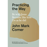 Practicing the Way: Be with Jesus. Become Like Him. Do as He Did.
