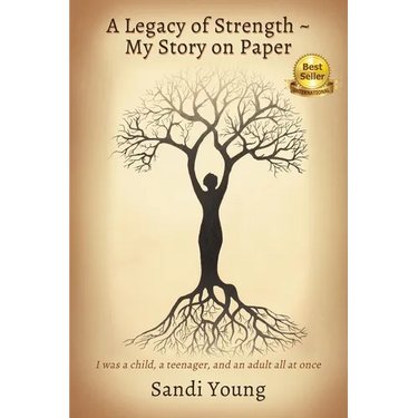 A Legacy of Strength - My Story on Paper: I was a child, a teenager, and an adult all at once