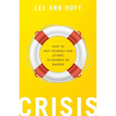 Crisis: How to Help Yourself and Others in Distress or Danger