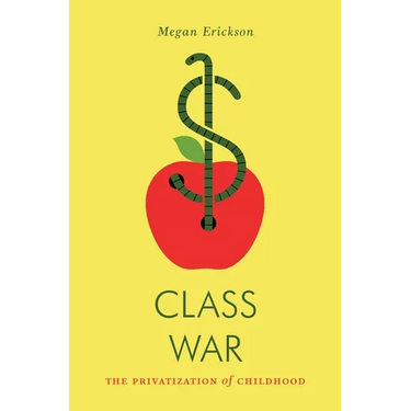 Class War: The Privatization of Childhood