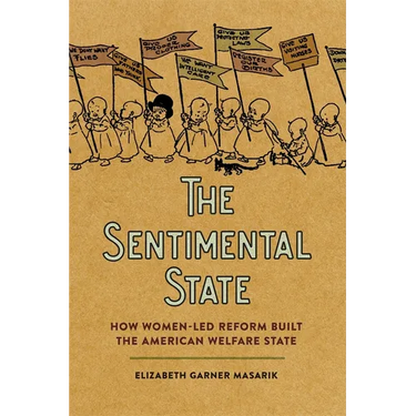 Sentimental State: How Women-Led Reform Built the American Welfare State