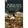 Sergeant Lawrence: With the 40th Regt. of Foot in South America, the Peninsular War & at Waterloo