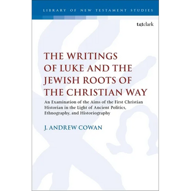 The Writings of Luke and the Jewish Roots of the Christian Way: An Examination of the Aims of the First Christian Historian in the Light of Ancient Po