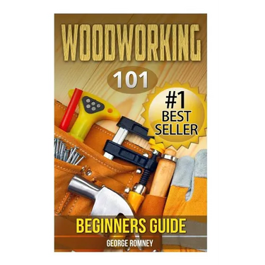 Woodworking: 101 Beginners Guide (The Definitive guide for what need to know to start your projects today)