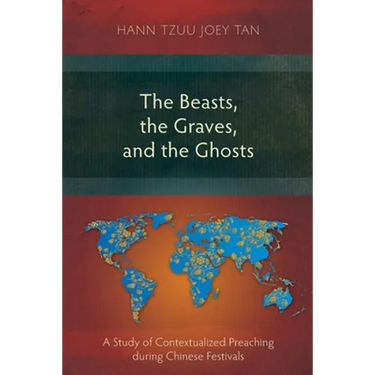 The Beasts, the Graves, and the Ghosts: A Study of Contextualized Preaching during Chinese Festivals