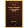 Spiritualism And The New Psychology (1920)
