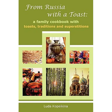 From Russia with a Toast: A Family Cookbook with Toasts, Traditions and Superstitions
